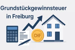 Grundstückgewinnsteuer im Kanton Freiburg – das sollten Eigentümer wissen
